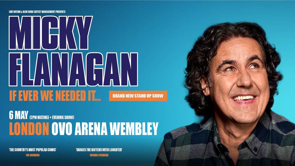 micky flanagan tour if we ever needed it